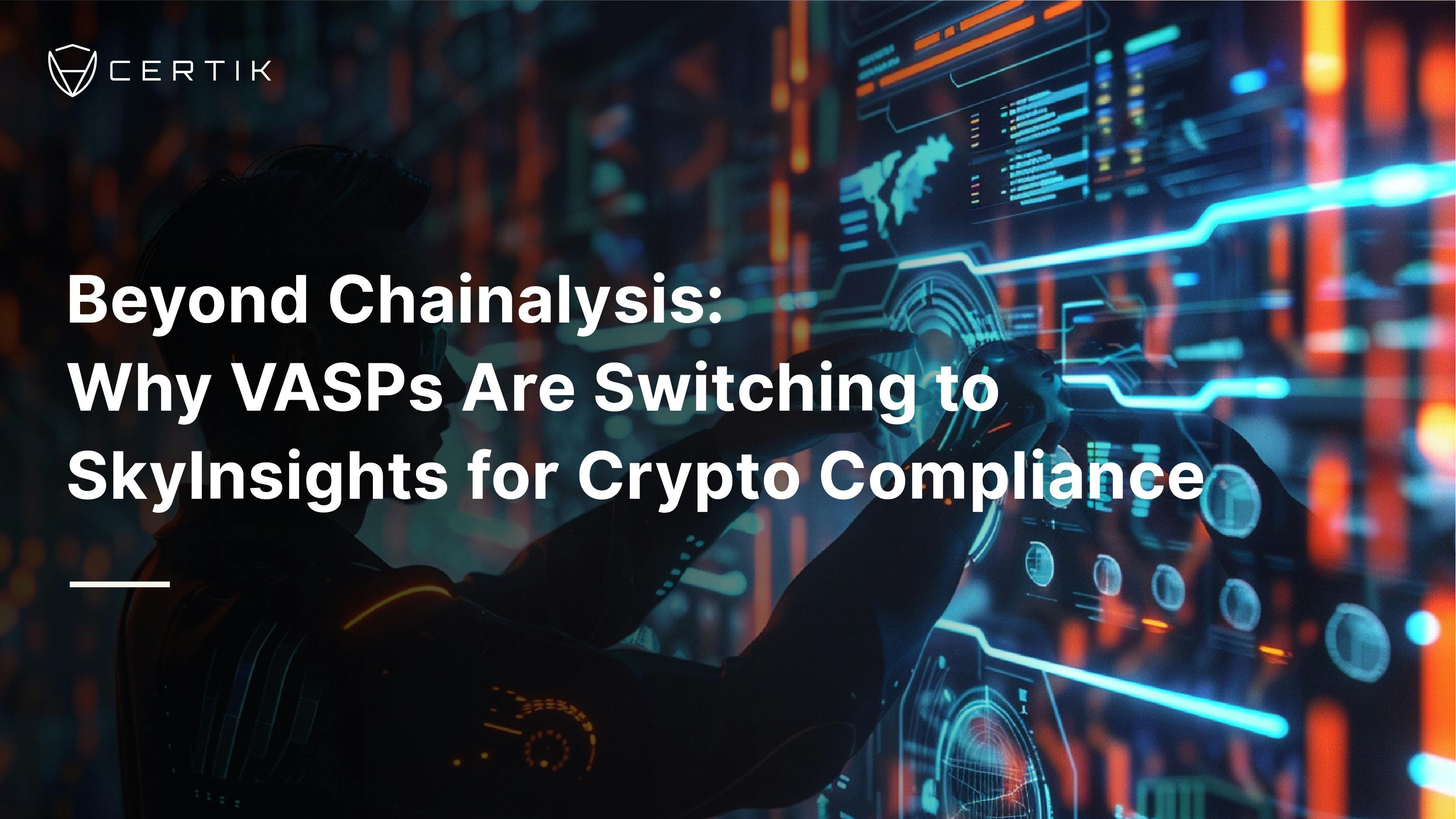 Beyond Chainalysis: Why VASPs Are Switching to SkyInsights for Crypto Compliance